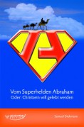 Vom-Superhelden-Abraham_-Oder_Christsein-will-gelebt-werden-118x179